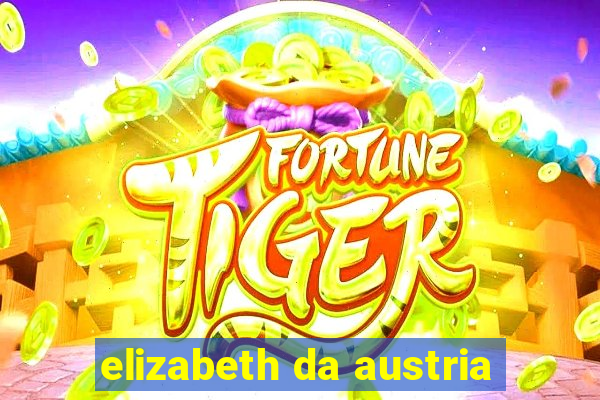 elizabeth da austria